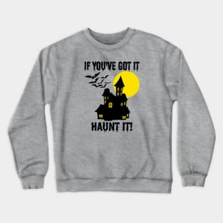 If You've Got It Haunt It - Funny Halloween Crewneck Sweatshirt